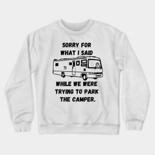 Sorry for what I said while trying to park the camper Crewneck Sweatshirt